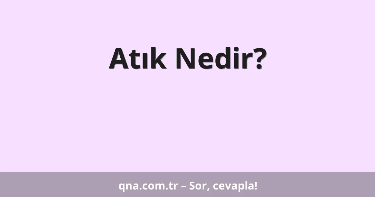 Atık Nedir?