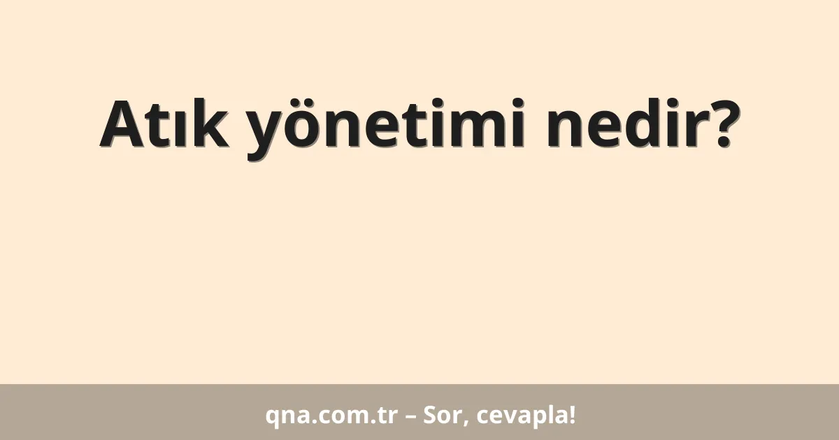 Atık yönetimi nedir?