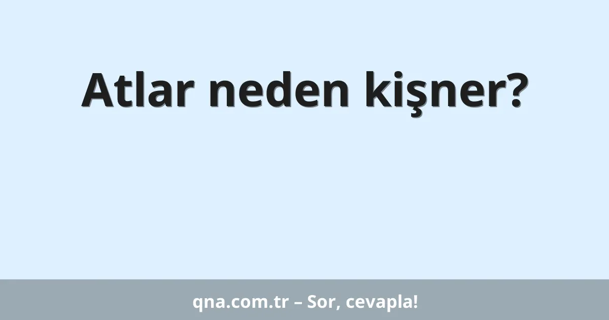 Atlar neden kişner?