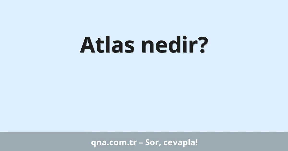 Atlas nedir?