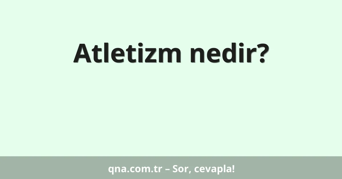 Atletizm nedir?