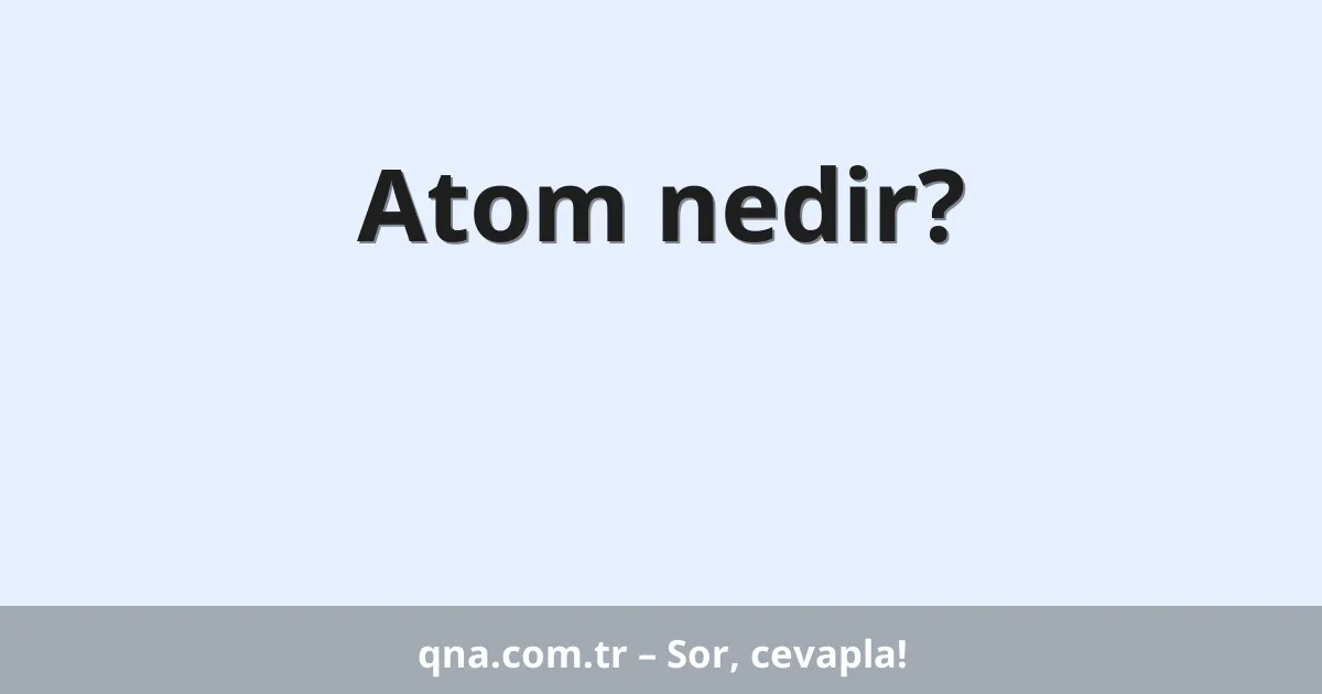 Atom nedir?