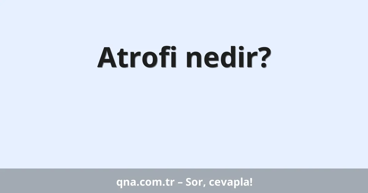 Atrofi nedir?