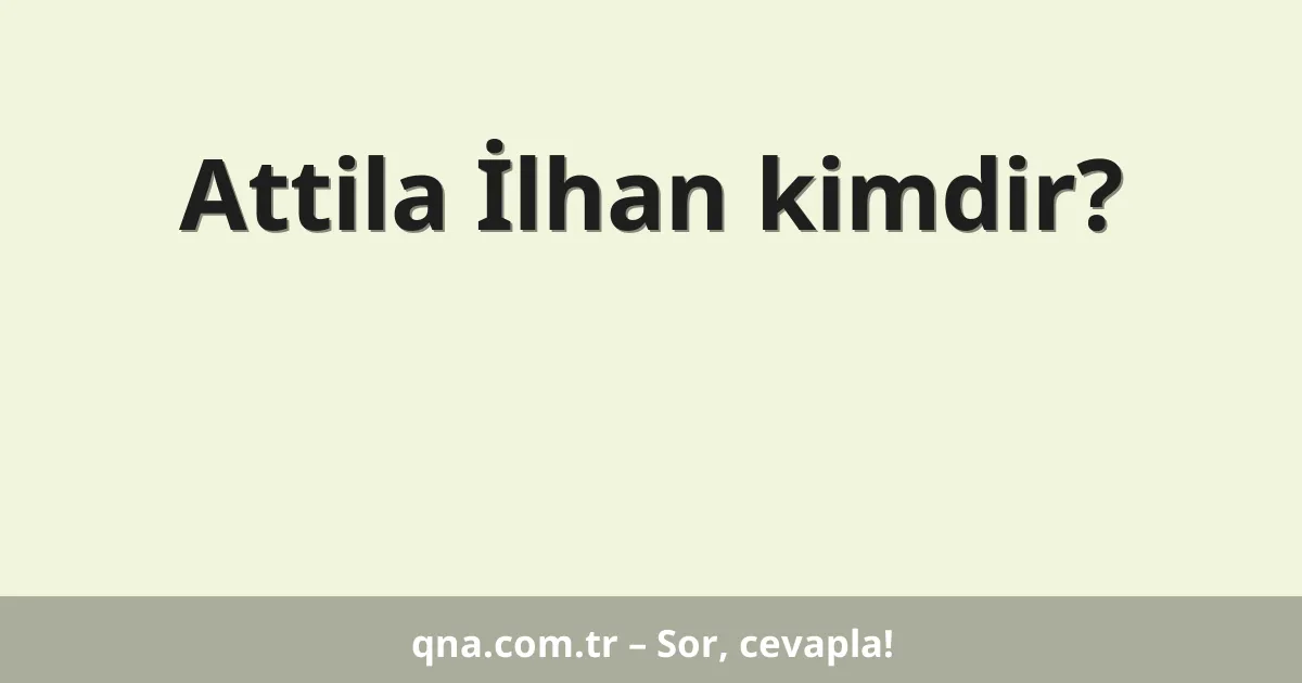 Attila İlhan kimdir?