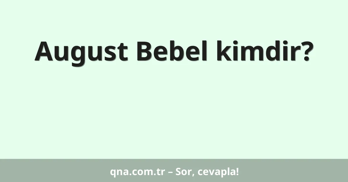 August Bebel kimdir?