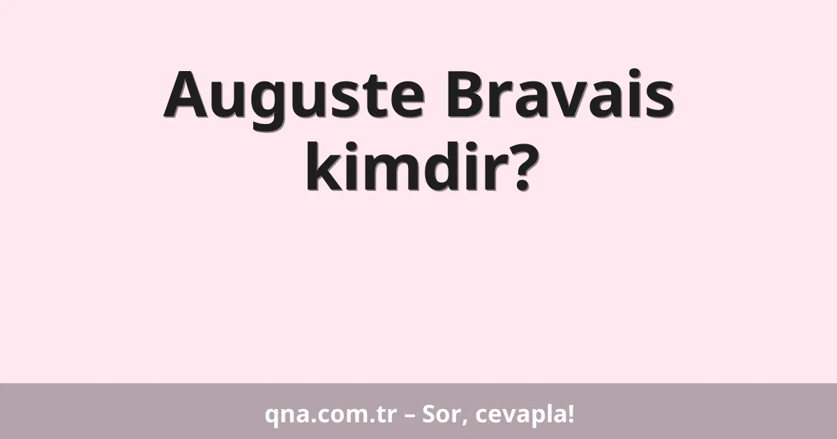 Auguste Bravais kimdir?