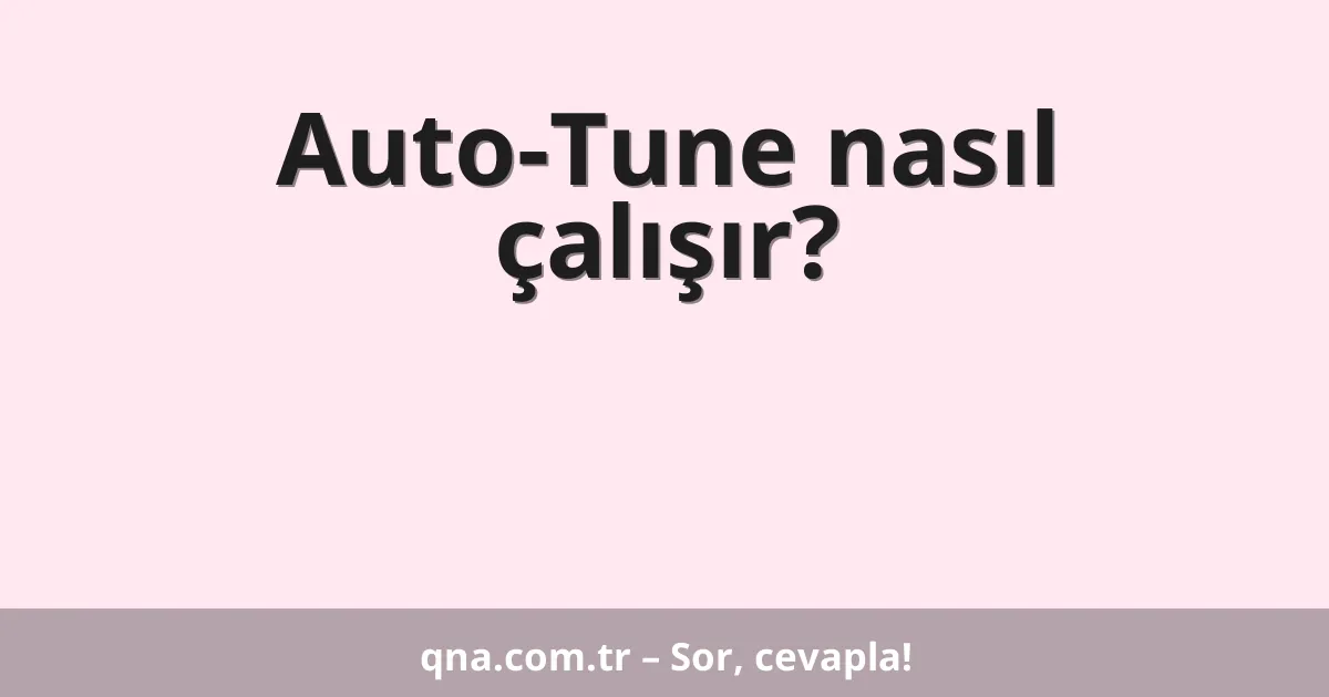 Auto-Tune nasıl çalışır?