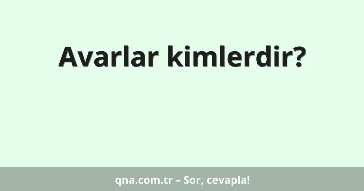 Avarlar kimlerdir?