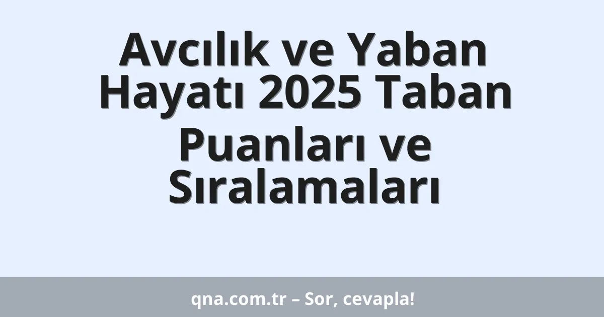 Avcılık ve Yaban Hayatı 2025 Taban Puanları ve Sıralamaları