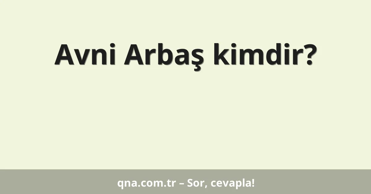 Avni Arbaş kimdir?