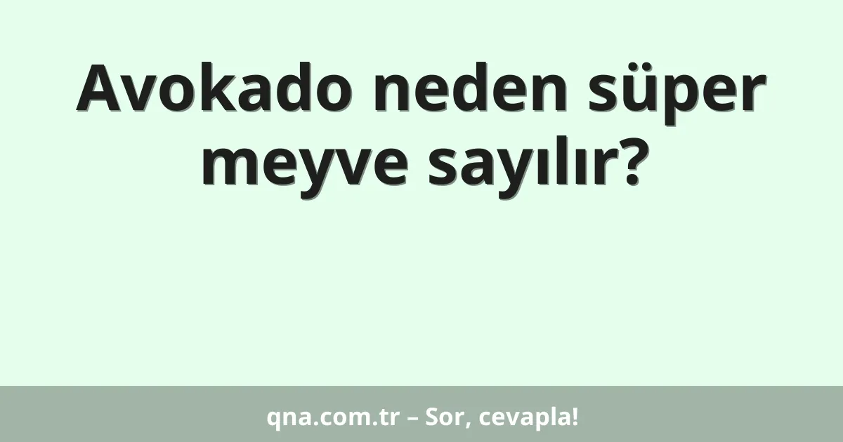 Avokado neden süper meyve sayılır?