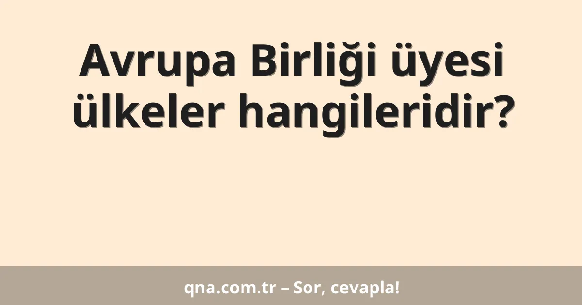 Avrupa Birliği üyesi ülkeler hangileridir?