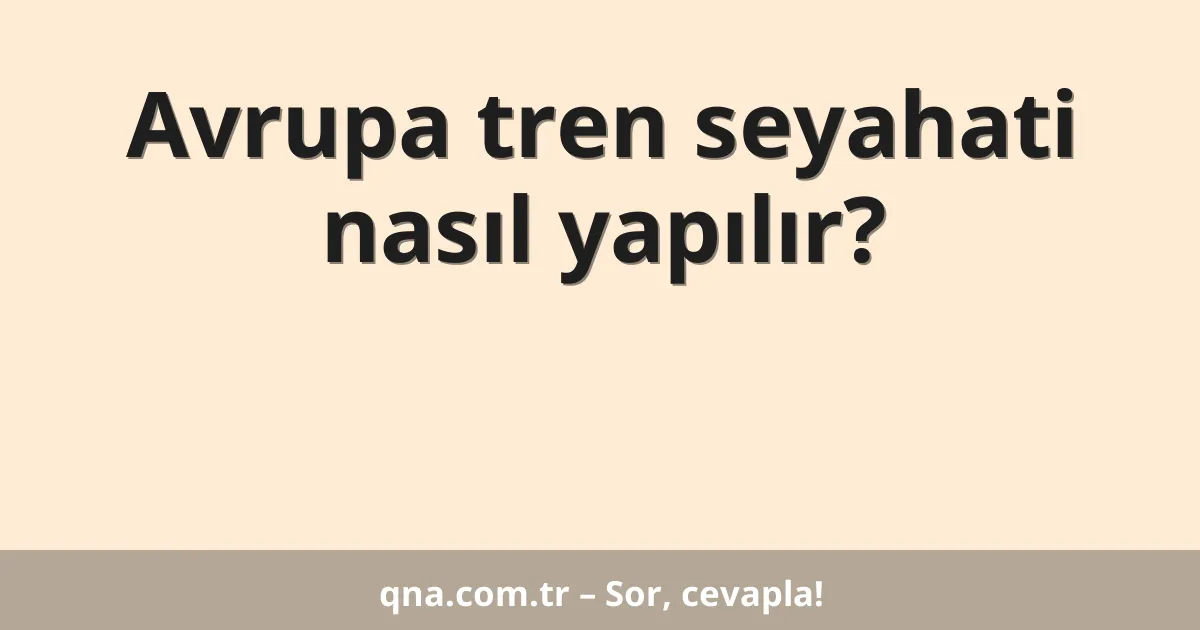 Avrupa tren seyahati nasıl yapılır?