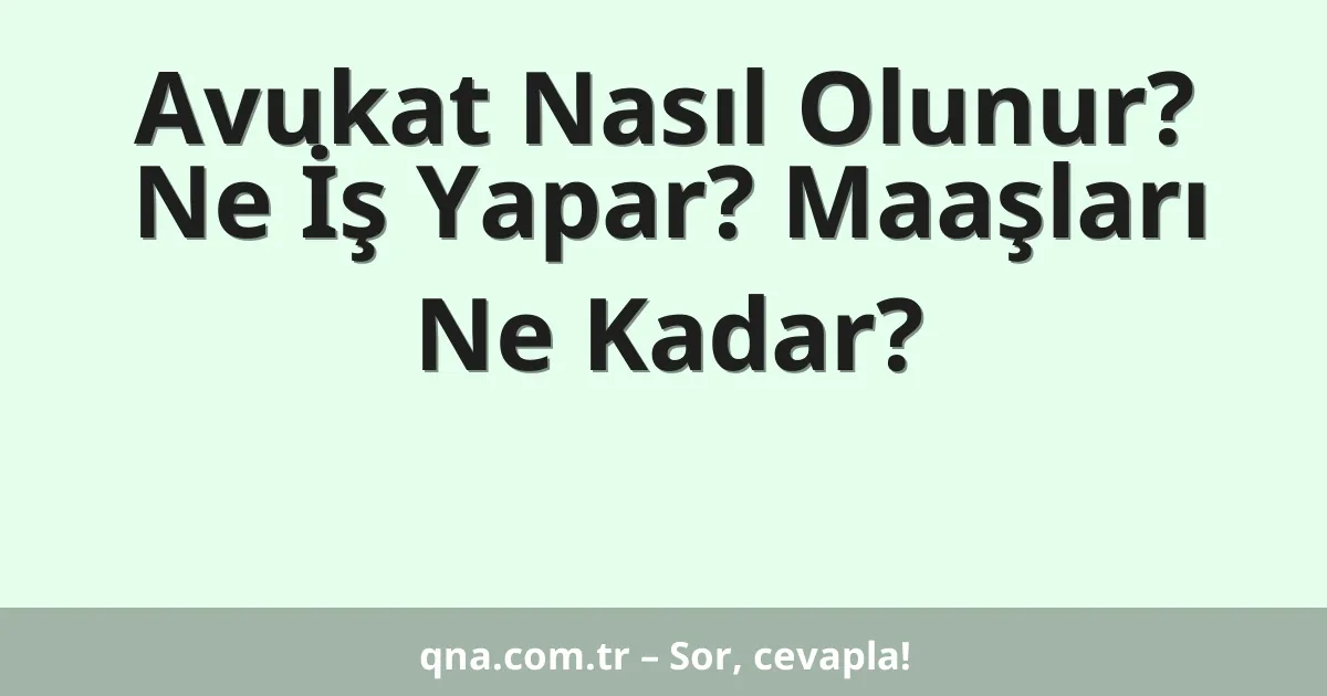 Avukat Nasıl Olunur? Ne İş Yapar? Maaşları Ne Kadar?