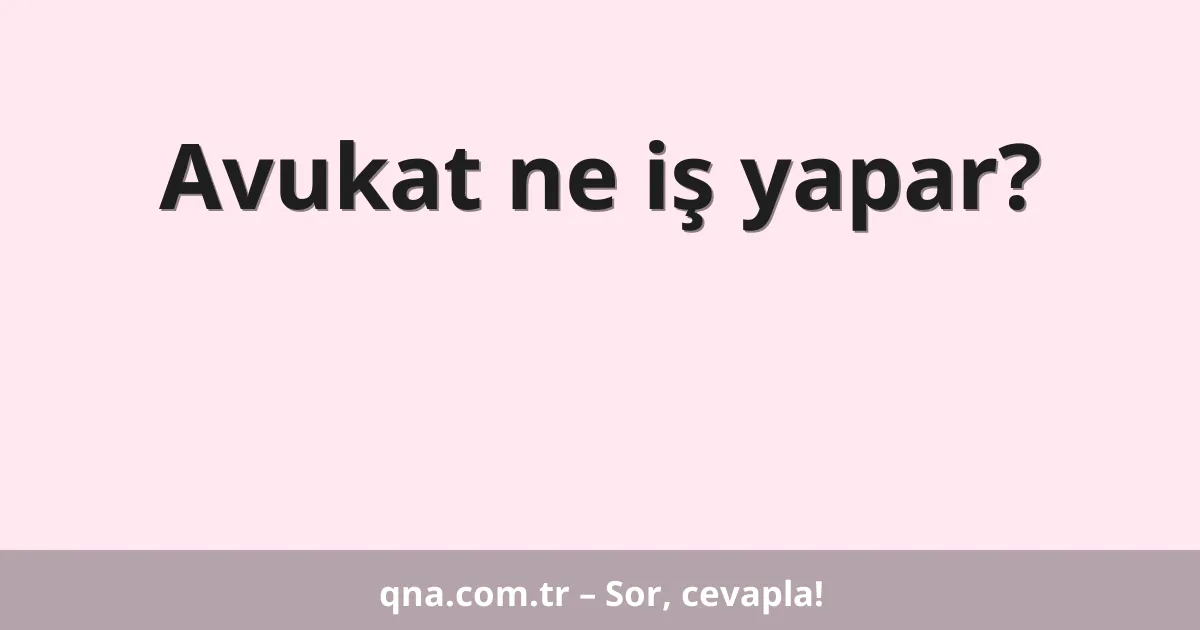 Avukat ne iş yapar?