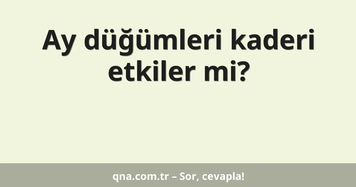 Ay düğümleri kaderi etkiler mi?