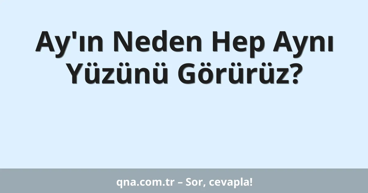 Ay'ın Neden Hep Aynı Yüzünü Görürüz?