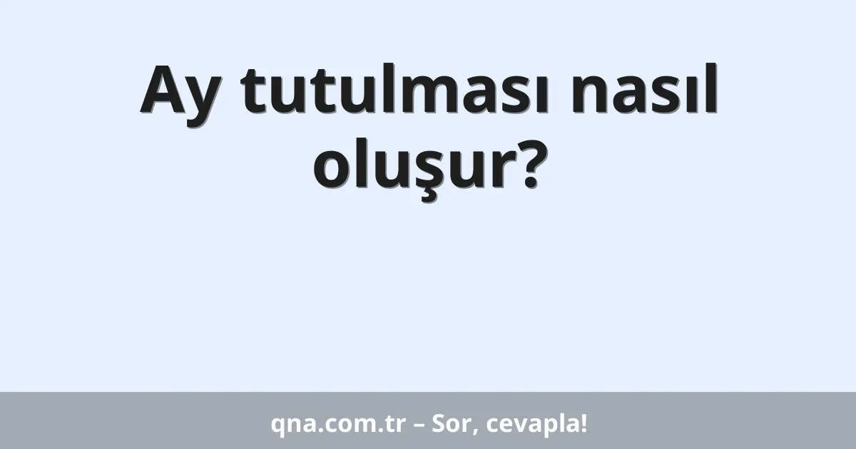Ay tutulması nasıl oluşur?