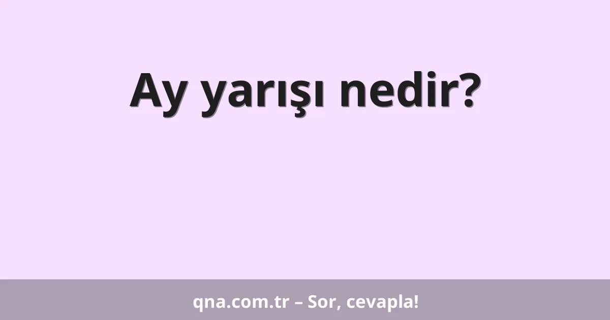 Ay yarışı nedir?