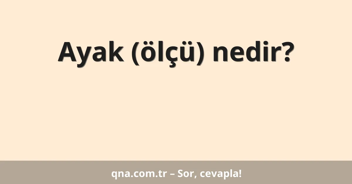 Ayak (ölçü) nedir?