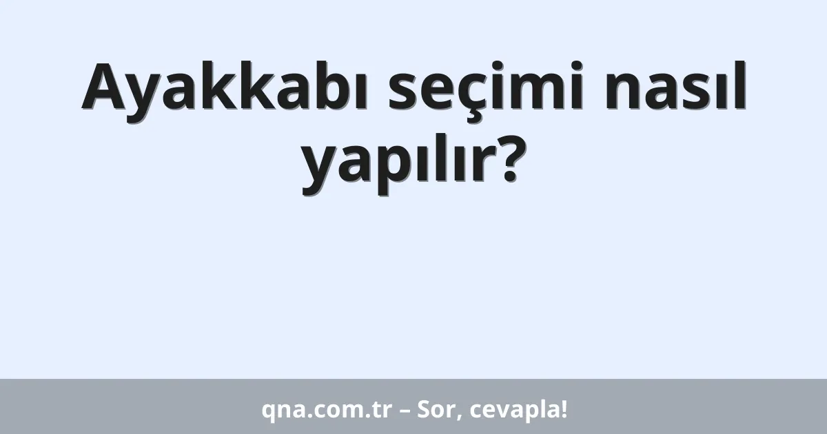 Ayakkabı seçimi nasıl yapılır?