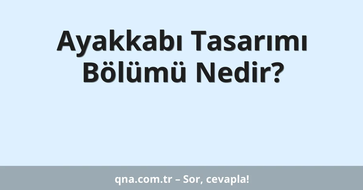 Ayakkabı Tasarımı Bölümü Nedir?