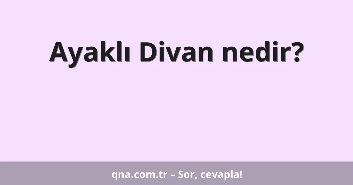 Ayaklı Divan nedir?