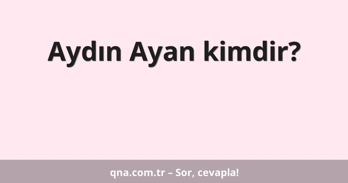 Aydın Ayan kimdir?