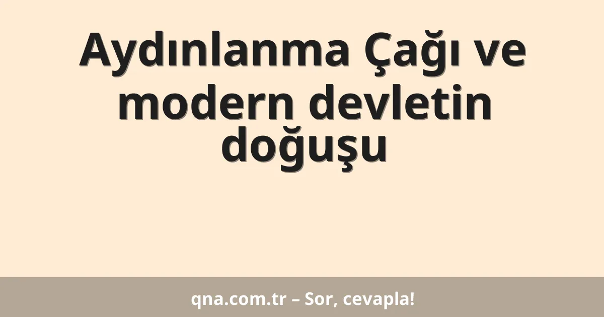 Aydınlanma Çağı ve modern devletin doğuşu