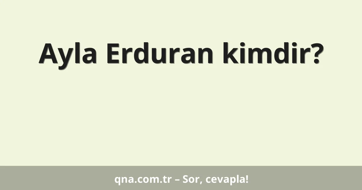 Ayla Erduran kimdir?