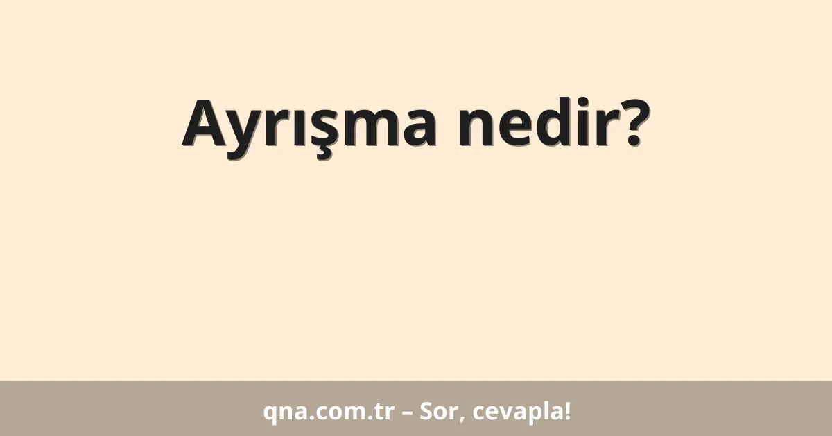 Ayrışma nedir?