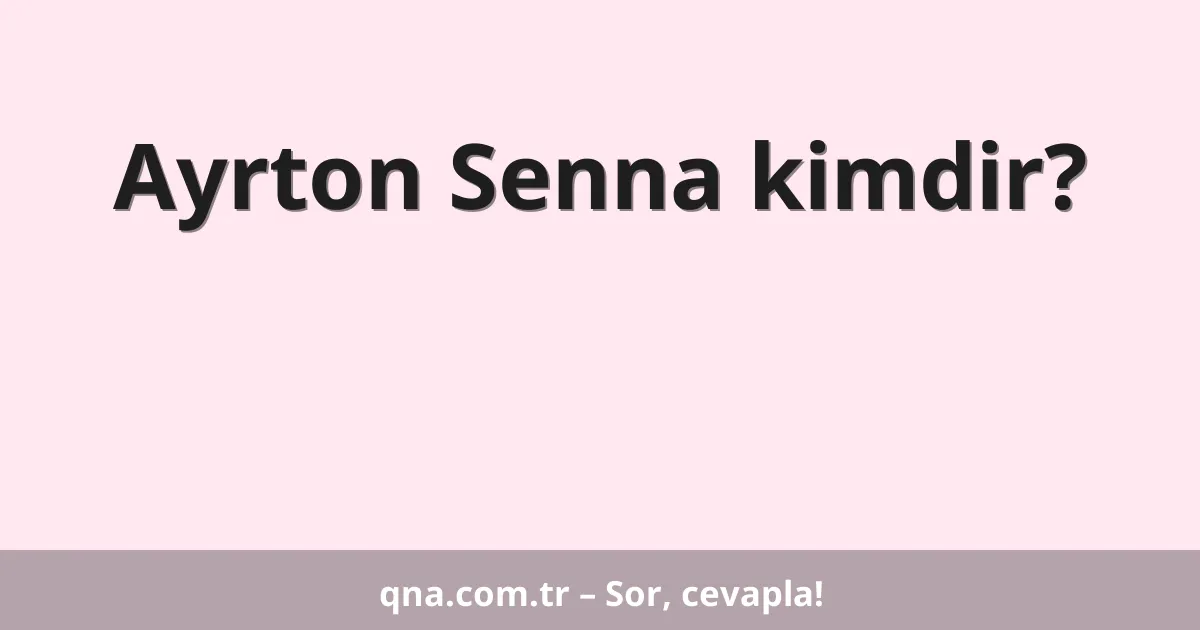 Ayrton Senna kimdir?