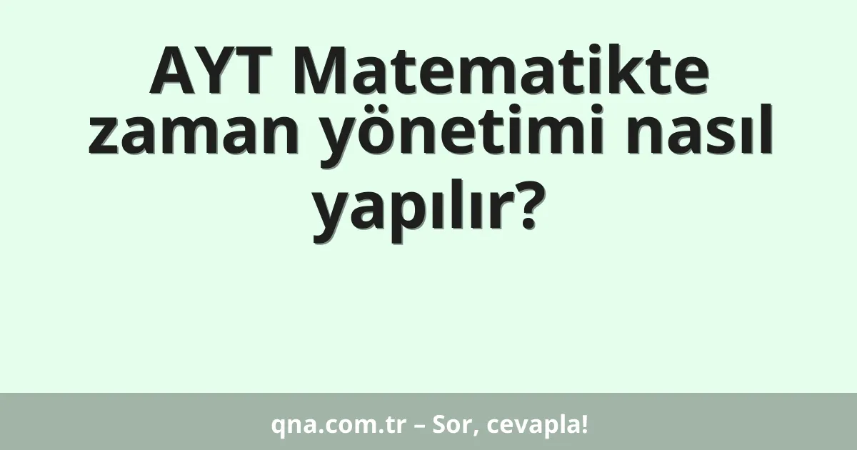 AYT Matematikte zaman yönetimi nasıl yapılır?