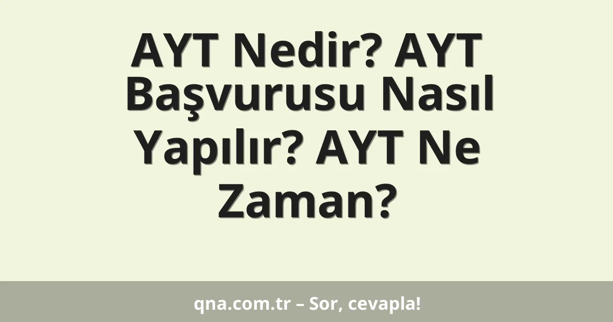 AYT Nedir? AYT Başvurusu Nasıl Yapılır? AYT Ne Zaman?