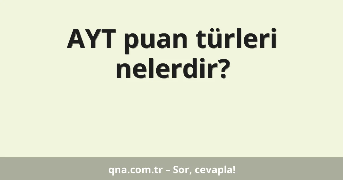 AYT puan türleri nelerdir?