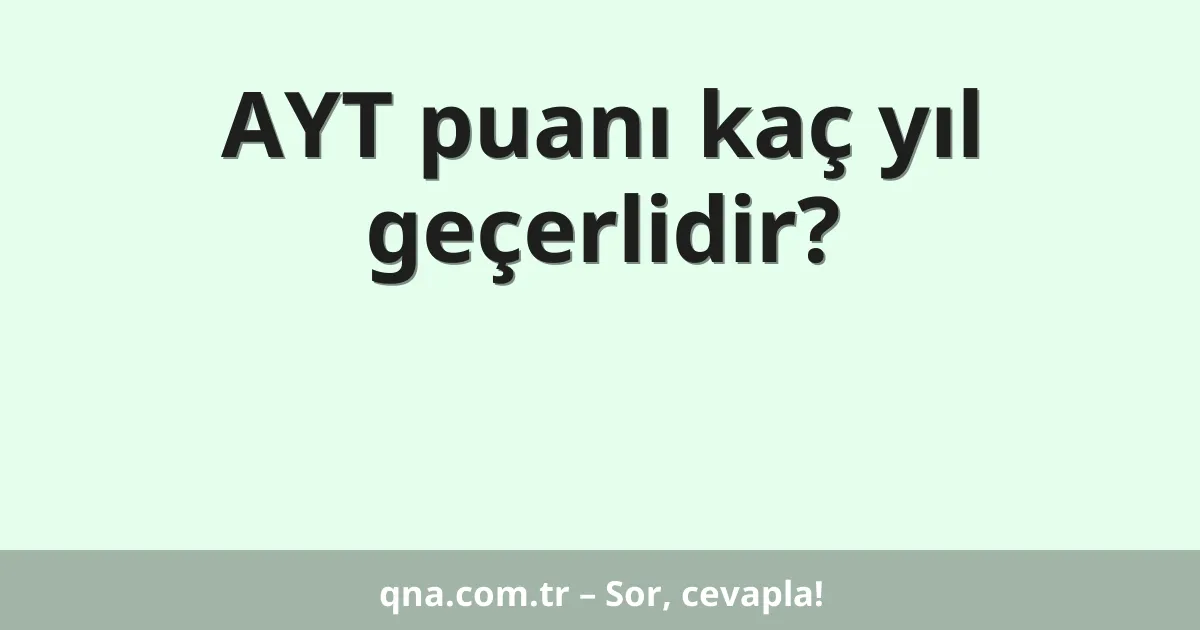 AYT puanı kaç yıl geçerlidir?