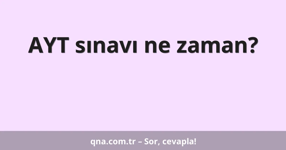 AYT sınavı ne zaman?