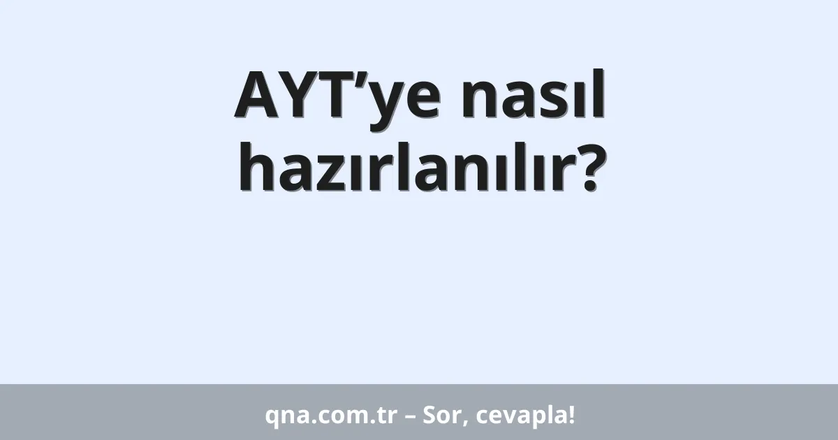 AYT’ye nasıl hazırlanılır?