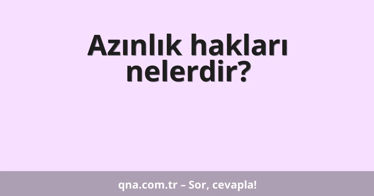 Azınlık hakları nelerdir?
