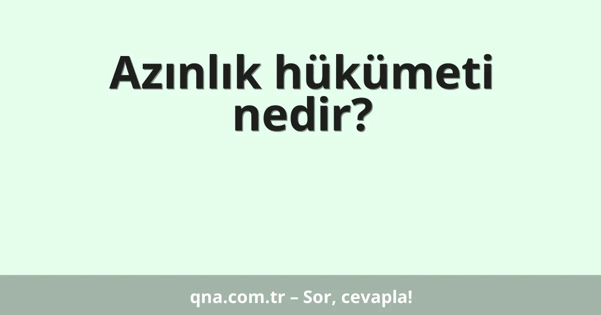 Azınlık hükümeti nedir?