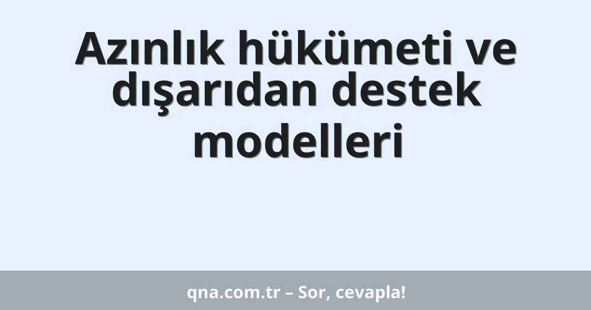 Azınlık hükümeti ve dışarıdan destek modelleri