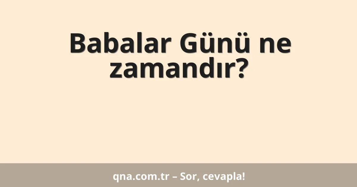 Babalar Günü ne zamandır?
