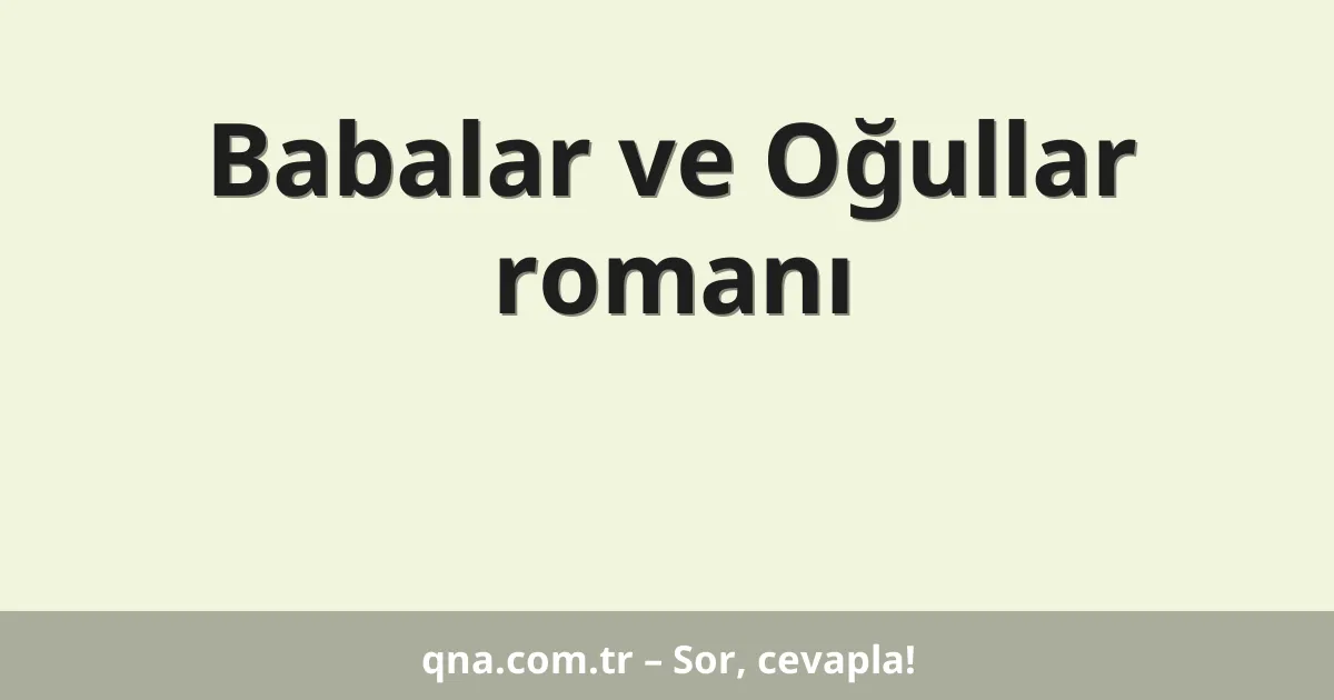 Babalar ve Oğullar romanı