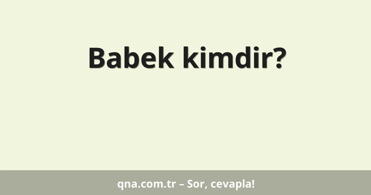 Babek kimdir?