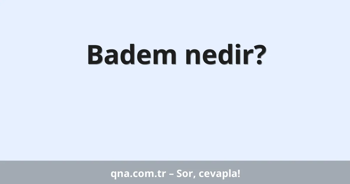 Badem nedir?