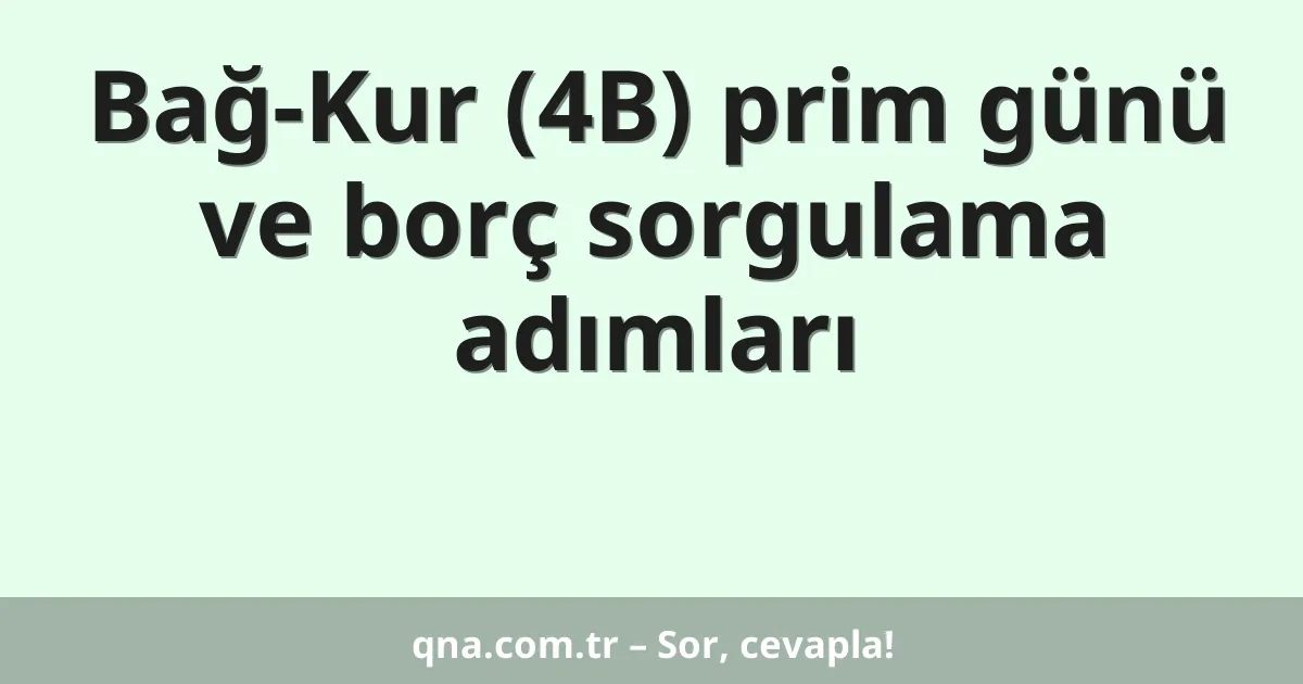 Bağ-Kur (4B) prim günü ve borç sorgulama adımları