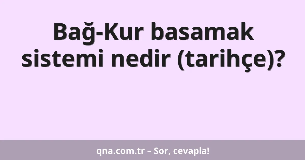 Bağ-Kur basamak sistemi nedir (tarihçe)?