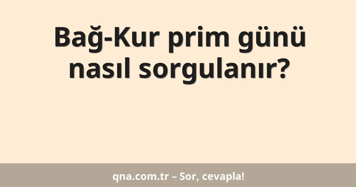 Bağ-Kur prim günü nasıl sorgulanır?
