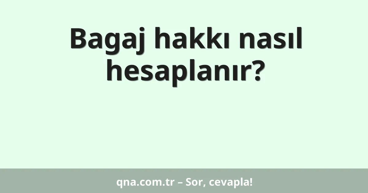 Bagaj hakkı nasıl hesaplanır?