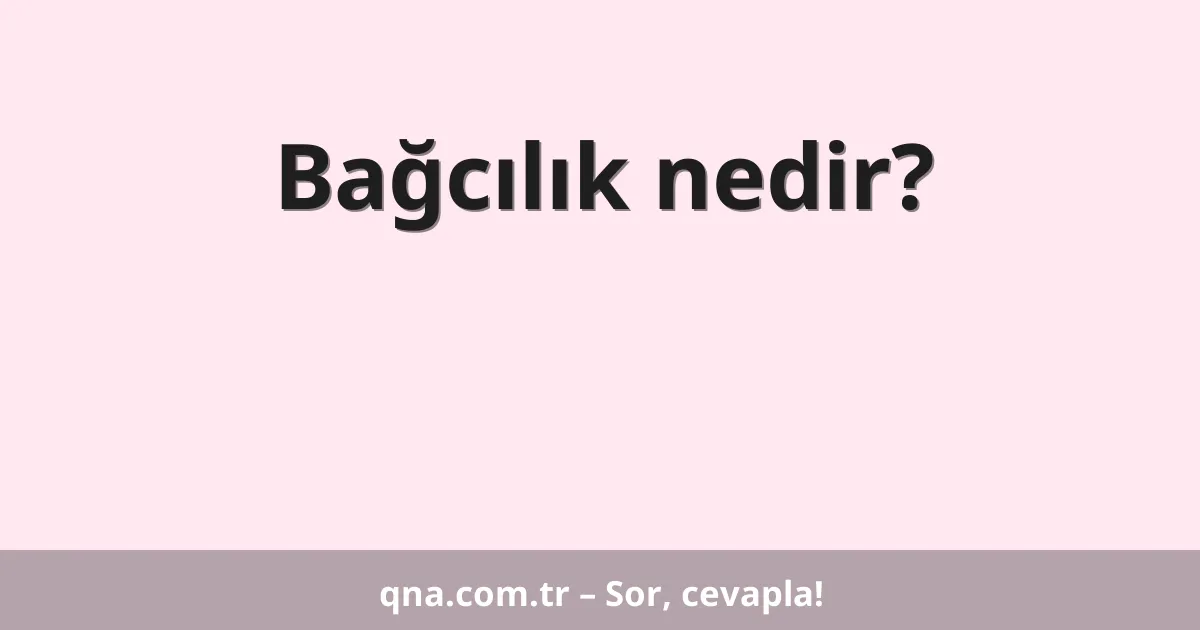 Bağcılık nedir?